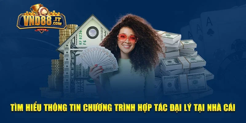 Đại Lý VND88 – Cơ Hội Kiếm Tiền Hấp Dẫn Với Hoa Hồng Cao 3 Lợi ích khi người chơi trở thành đại lý chính thức VND88